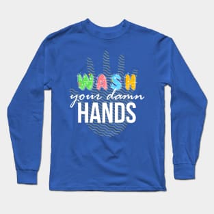 Wash your Damn Hands Long Sleeve T-Shirt